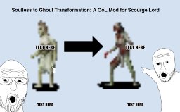 Soulless into Ghouls, A Scourge Lord QoL Mod