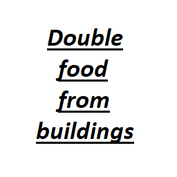 Double food from buildings (WIP)