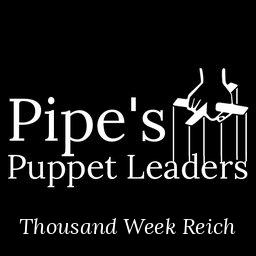 Pipe's Puppet Leaders - Thousand Week Reich