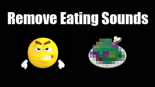 Remove Eating Sounds
