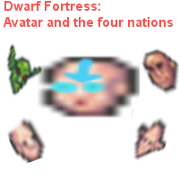 Dwarf Fortress:Avatar and the four nations