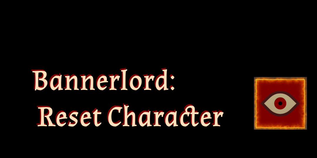 Bannerlord: Reset Character