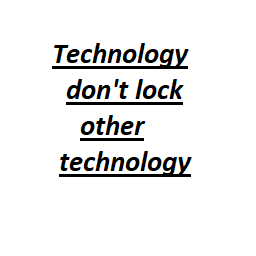 Technology don't lock other technology