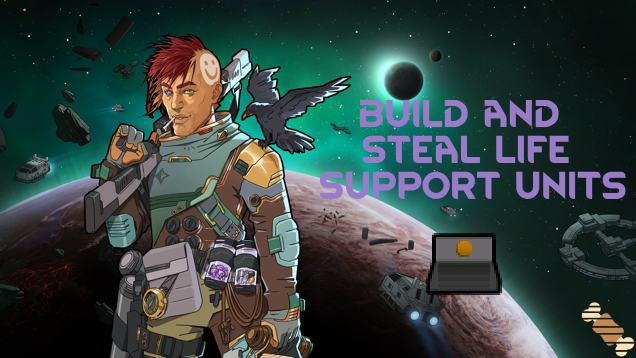 Build and Steal Life Support Units