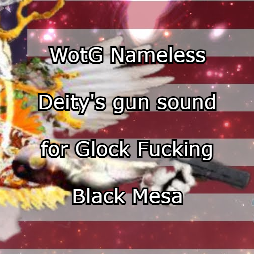 WotG Nameless Deity's gun sound for Glock for Black Mesa