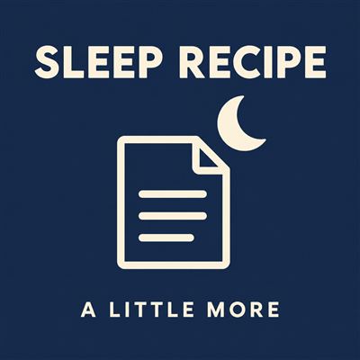 Sleep Recipe: A Little More