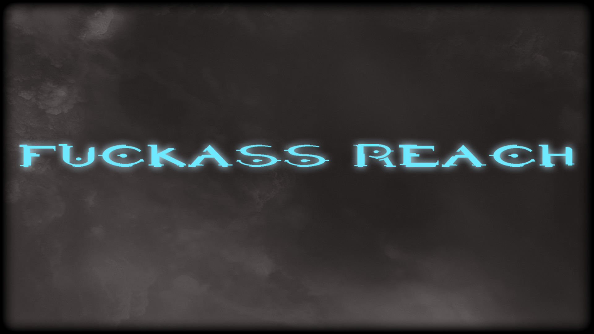 Fuckass Reach (Campaign)