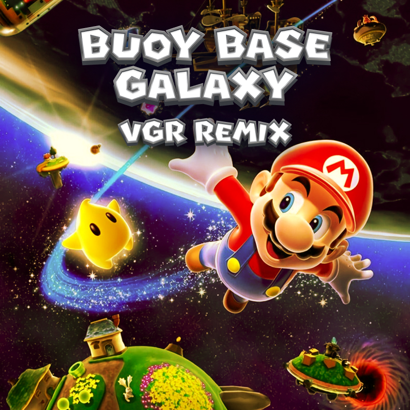 Buoy Base Galaxy (VGR Remix) - Mahito Yokota (from Super Mario Galaxy)