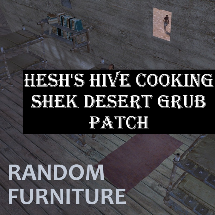 Random Furniture - Hesh's Hive Cooking + Shek Desert Grub Patch
