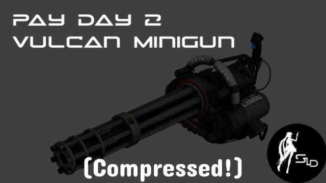 PayDay2 Vulcan Minigun (Compressed edition)