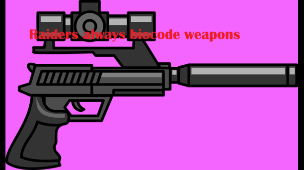 Raiders always Biocode weapons