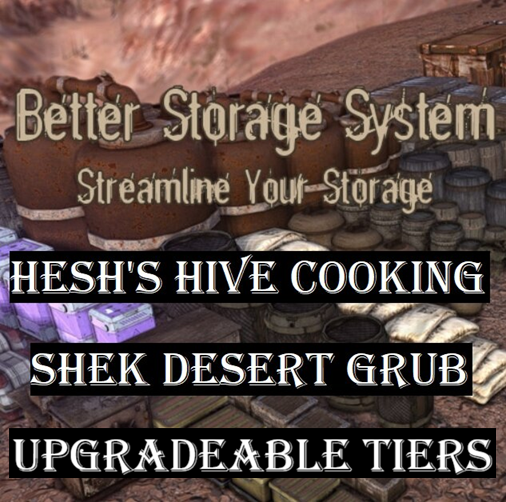Better Storage System + Hesh's Hive Cooking + Shek Desert Grub - Upgradeable Tiers Patch