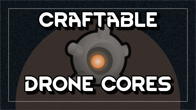 Craftable Drone Cores