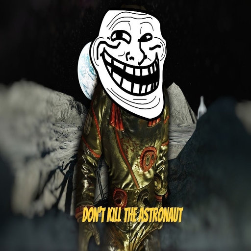 Don't kill the astronaut