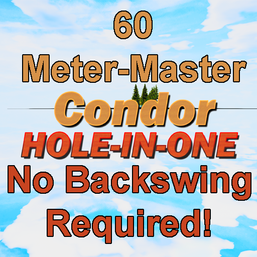 60 Meter-Master Condor Hole-In-One