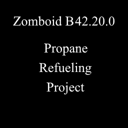 Propane Refueling Project – Project Zomboid Mod