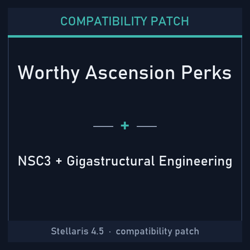Compatibility Patch: Worthy Ascension Perks + NSC3 + Gigastructural Engineering
