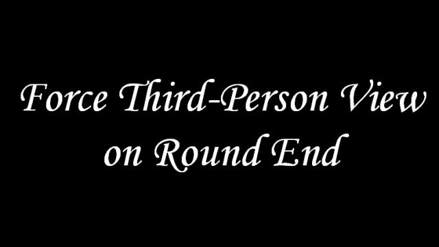 Force Third-Person View on Round End