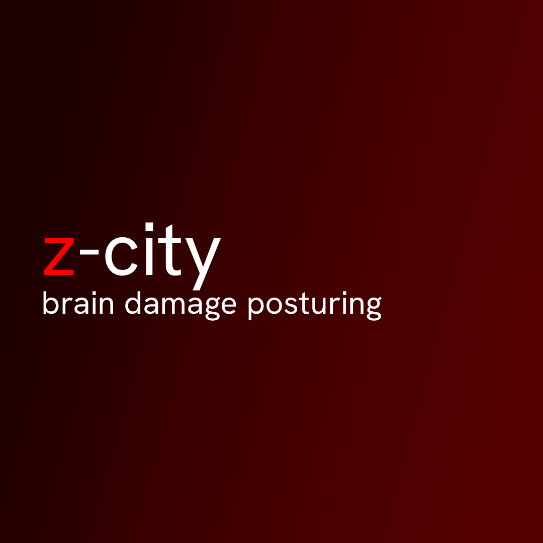 Z-CITY BRAIN DAMAGE POSTURING