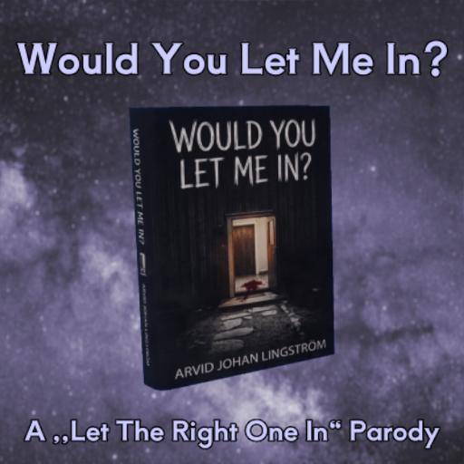 Would You Let Me In? (Let The Right One In Parody)