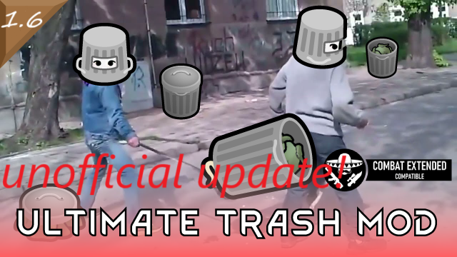 [NO LONGER NEEDED] Ultimate Trash Mod Unofficial 1.6 Update