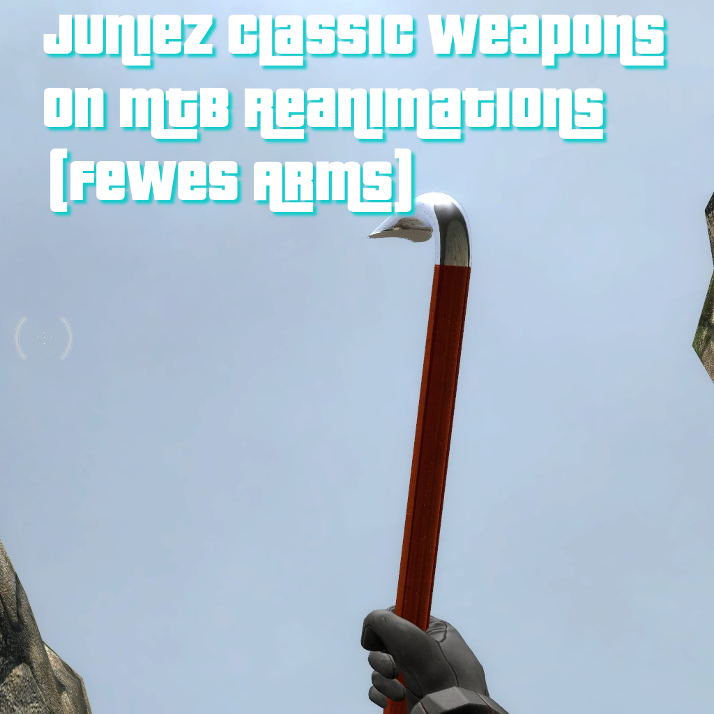 Juniez Classic Weapons on MTB's Reanimations (Fewes Arms)