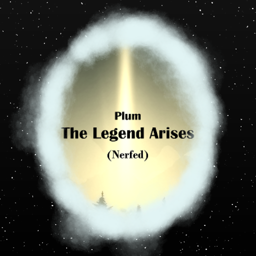 Plum - The Legend Arises (Nerfed)