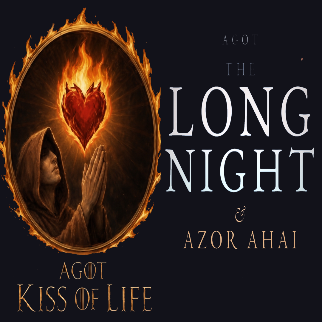 AGOT - Kiss of Life x Long Night & Azor Ahai