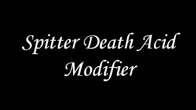 Spitter Death Acid Modifier