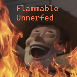 Flammable and Monstrous Impact Unnerfed preview