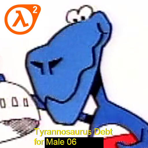 Tyrannosaurus Debt (Schoolhouse Rock!) for Male 06 (HL2)