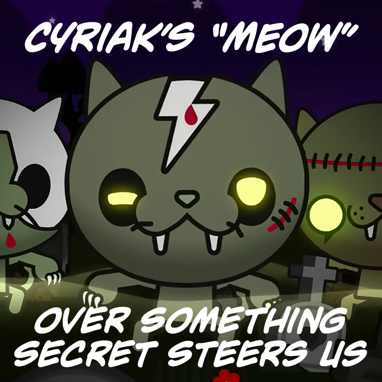 Cyriak's MEOW over Something Secret Steers Us preview