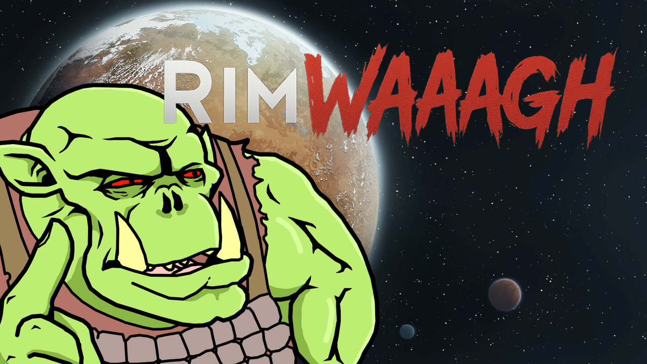 RIMWAAAGH — Orks of RimWorld [1.6] — WIP