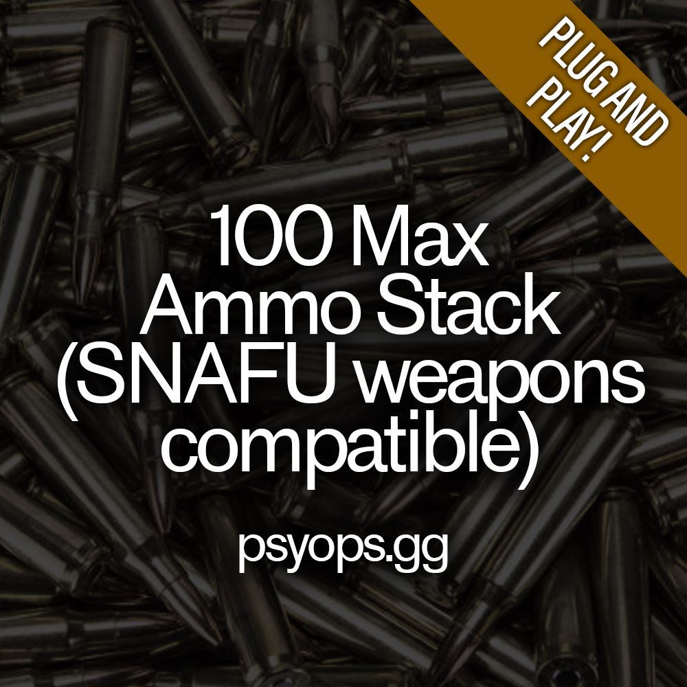 100 Max Ammo Stack (SNAFU Weapons Compatible)