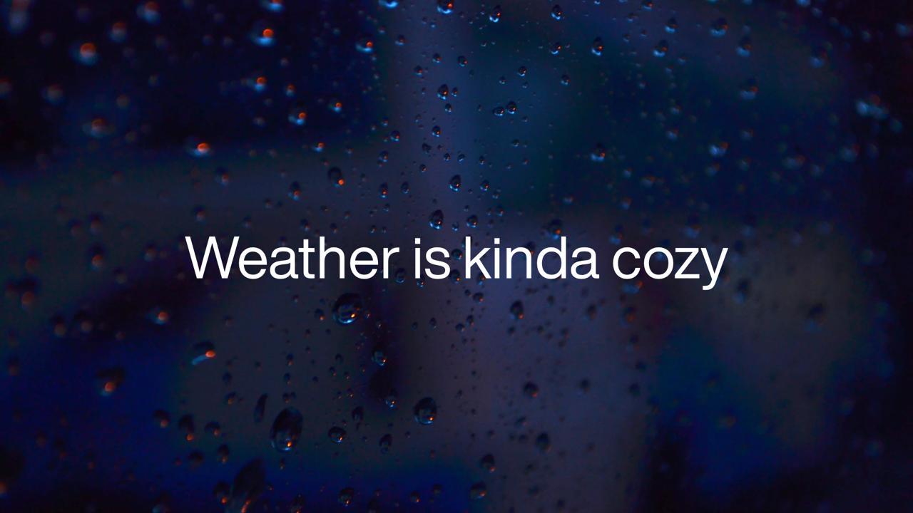 Weather is kinda cozy