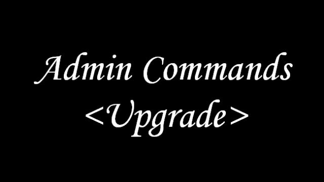 Admin Commands <Upgrade>