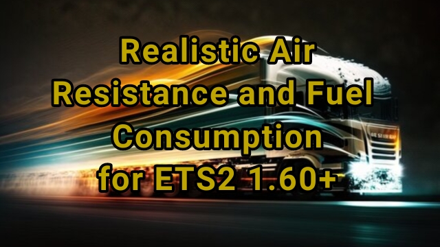 Realistic Air Resistance and Fuel Cosuption for ETS2 1.61, 1.60+
