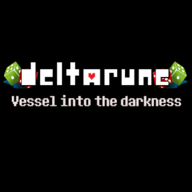DELTARUNE - VESSEL INTO THE DARKNESS