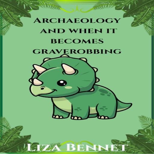 Archaeology and when it becomes graverobbing