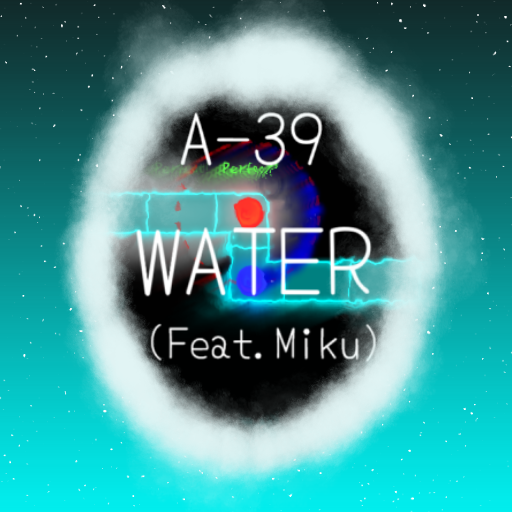 A-39 - WATER (Feat.Miku)