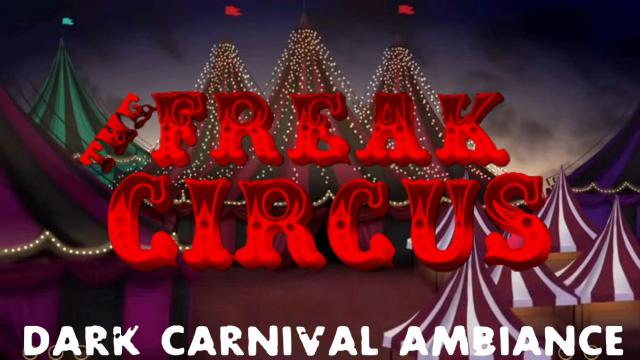 Going to the Circus - The Freak Circus - Dark Carnival Ambiance