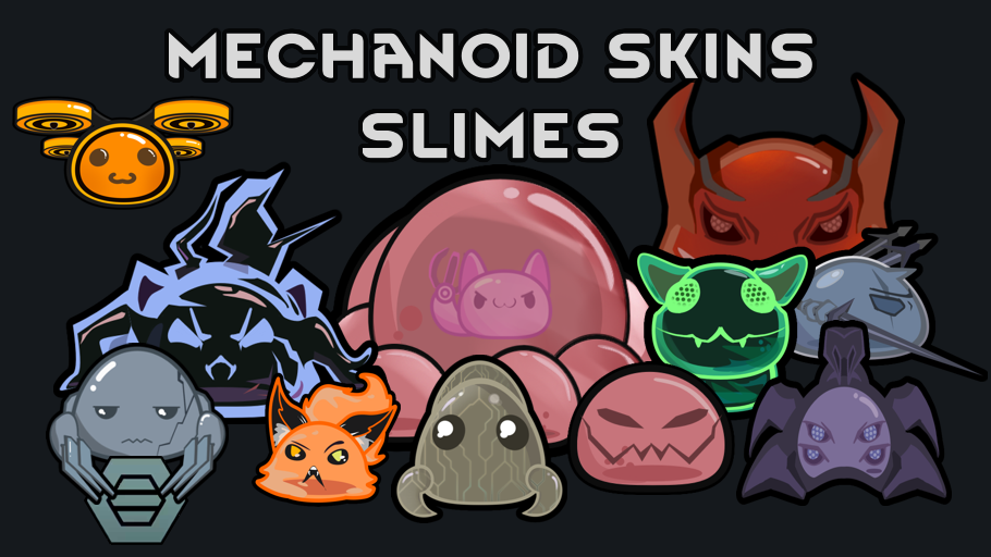 Mechanoid Skins: Slimes
