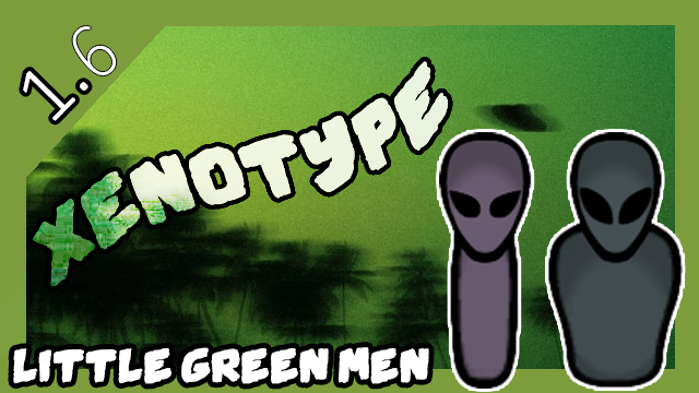 Little Green Men - Xenotype (1.6)