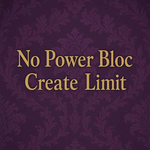 No Power Bloc Create Limit