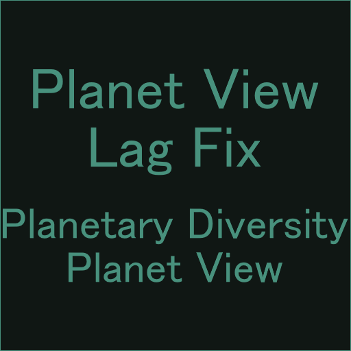 Planet View Lag Fix for Planetary Diversity - Planet View