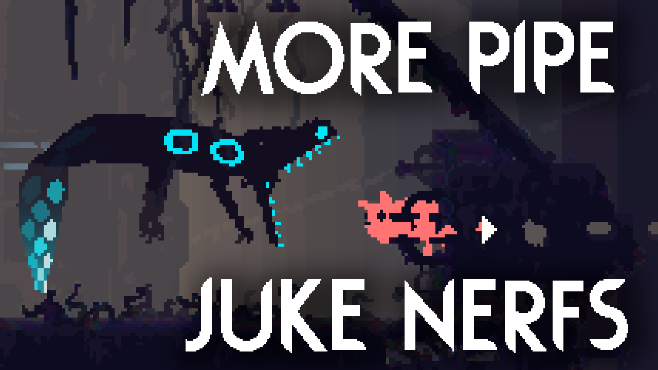 More Pipe Juke Nerfs