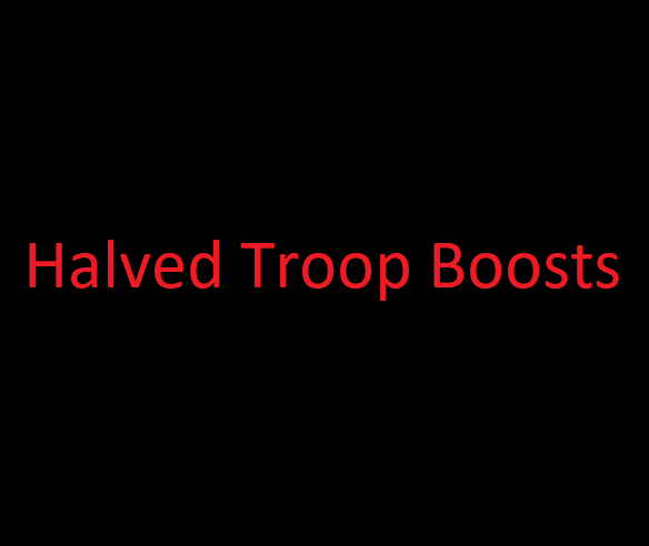 Halved Troop Boosts