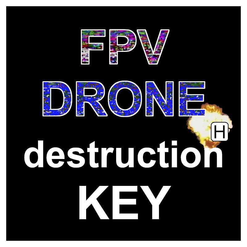 FPV Drone Destruction Key
