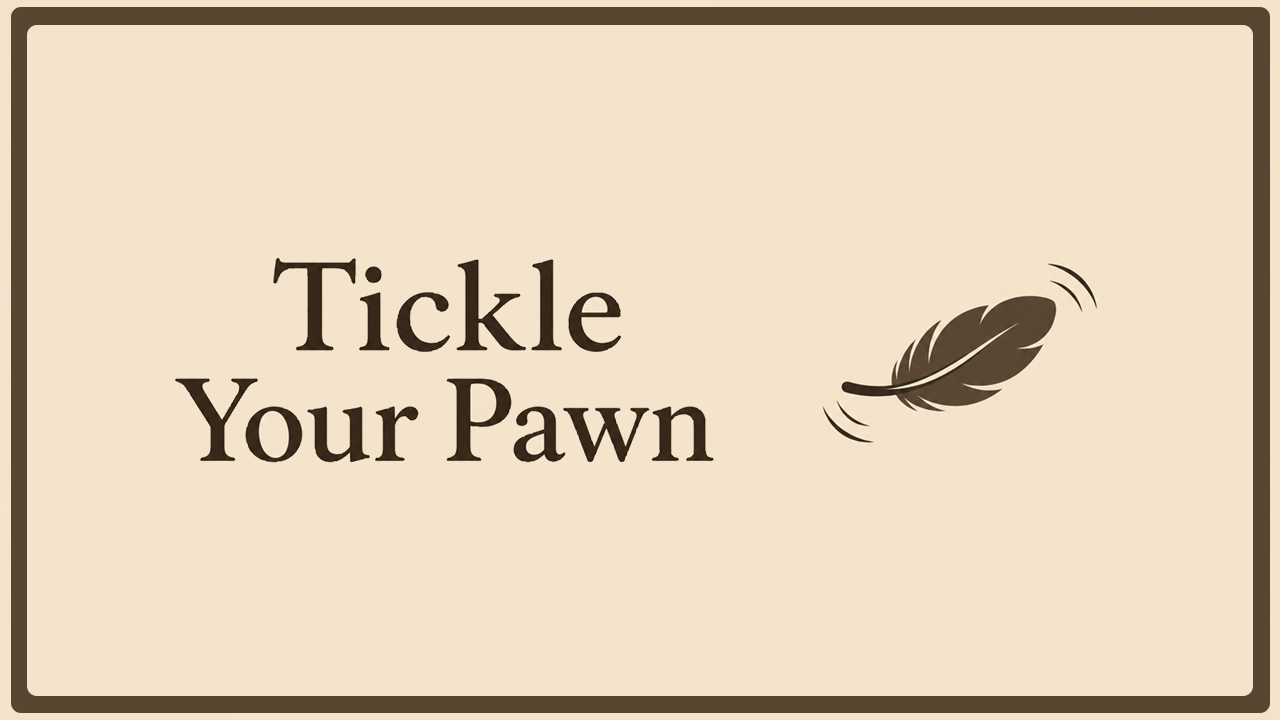 Tickle Your Pawn