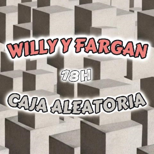 Willy y Fargan - La Caja Aleatoria [18H]
